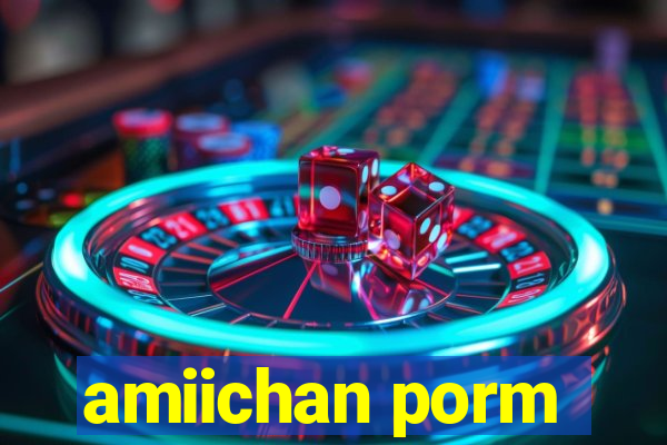 amiichan porm
